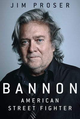 Bannon: American Street Fighter by Proser, Jim