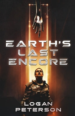 Earth's Last Encore by Peterson, Logan
