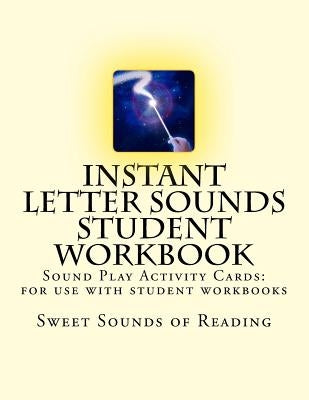 Instant Letter Sounds Student Workbook: Sound Play Activity Cards: For use with student workbooks #1 - 50 by Sweet Sounds of Reading