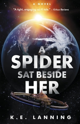 A Spider Sat Beside Her: The Melt Trilogy - Book One by Lanning, K. E.