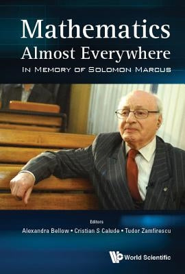 Mathematics Almost Everywhere by Alexandra Bellow, Cristian S. Calude &.