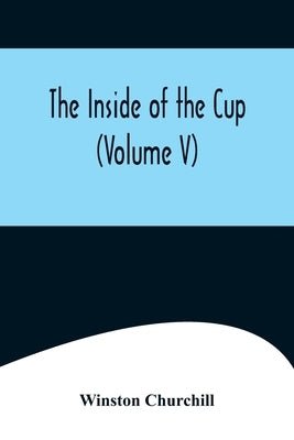 The Inside of the Cup (Volume V) by Churchill, Winston
