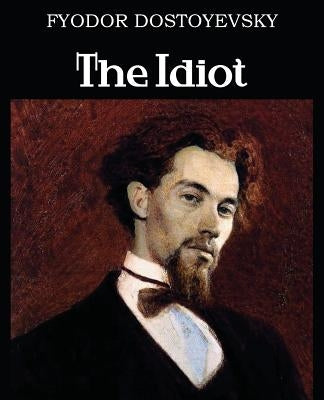The Idiot by Dostoyevsky, Fyodor