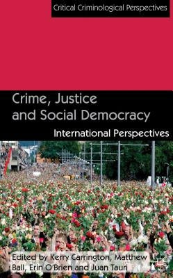 Crime, Justice and Social Democracy: International Perspectives by Carrington, K.