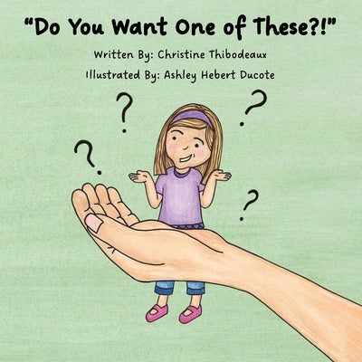 "Do You Want One of These?!" by Thibodeaux, Christine