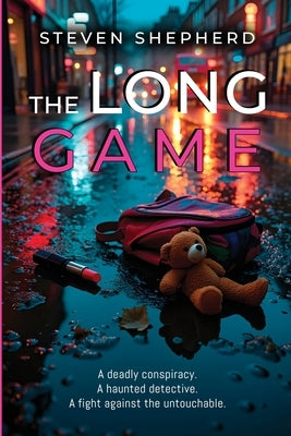 The Long Game: A deadly conspiracy. A haunted detective. A fight against the untouchable. by Shepherd, Steven