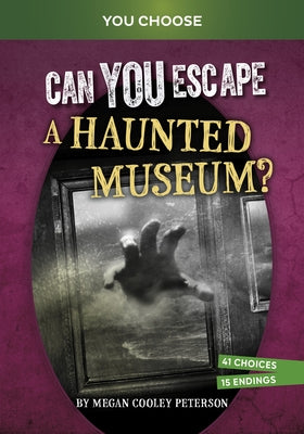Can You Escape a Haunted Museum?: An Interactive Paranormal Adventure by Peterson, Megan Cooley