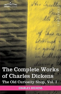 The Complete Works of Charles Dickens (in 30 Volumes, Illustrated): The Old Curiosity Shop, Vol. I by Dickens, Charles