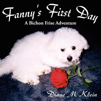 Fanny's First Day: A Bichon Frise Adventure by Klein, Diane M.