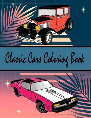 Classic Cars Coloring Book: Great Coloring Book for Adults, Teens and Tweens by Watts, Johan