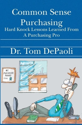 Common Sense Purchasing: Hard Knock Lessons Learned From a Purchasing Pro by Depaoli, Tom