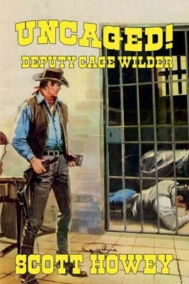 Deputy Cage Wilder - Uncaged by Howey, Scott