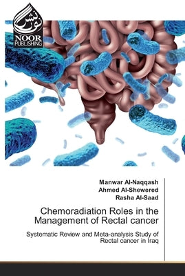 Chemoradiation Roles in the Management of Rectal cancer by Al-Naqqash, Manwar
