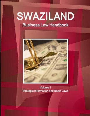 Swaziland Business Law Handbook Volume 1 Strategic Information and Basic Laws by Ibp, Inc
