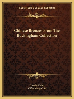 Chinese Bronzes from the Buckingham Collection by Kelley, Charles