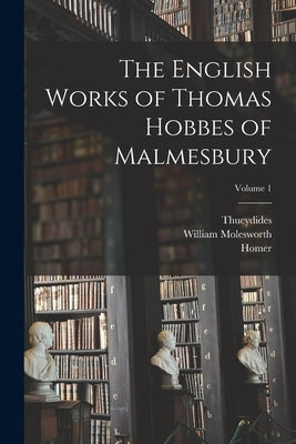 The English Works of Thomas Hobbes of Malmesbury; Volume 1 by Homer
