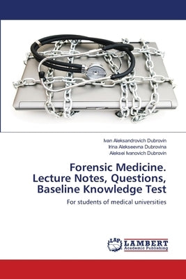 Forensic Medicine. Lecture Notes, Questions, Baseline Knowledge Test by Dubrovin, Ivan Aleksandrovich