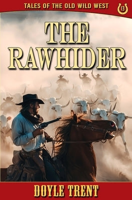 The Rawhider: Tales of the Old Wild West - Book 13 by Trent, Doyle