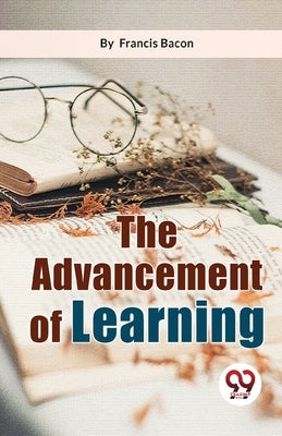The Advancement Of Learning by Bacon, Francis
