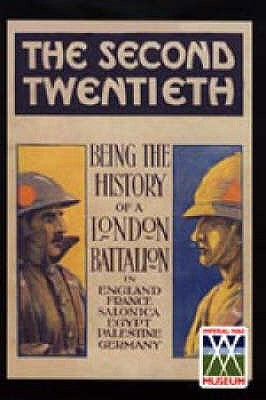 Second Twentieth: Being the History of the 2/20th Battalion London Regiment in England, France, Salonica, Egypt, Palestine, Germany by W. R. Elliott MC, Capt