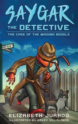 Saygar the Detective: The Case of the Missing Noodle by Jurado, Elizabeth