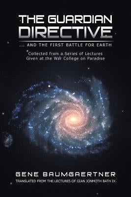The Guardian Directive: ... and the First Battle for Earth by Baumgaertner, Gene