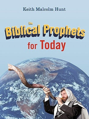 The Biblical Prophets for Today by Hunt, Keith Malcolm
