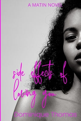 Side Effects Of Loving You: A Matin Novel by Thomas, Dominique