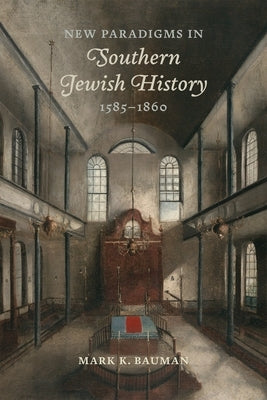 New Paradigms in Southern Jewish History, 1585-1860 by Bauman, Mark K.