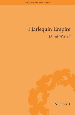 Harlequin Empire: Race, Ethnicity and the Drama of the Popular Enlightenment by Worrall, David