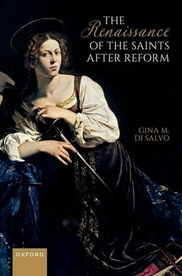 The Renaissance of the Saints After Reform by Di Salvo, Gina M.