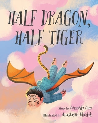 Half Dragon, Half Tiger by Kim, Kennedy