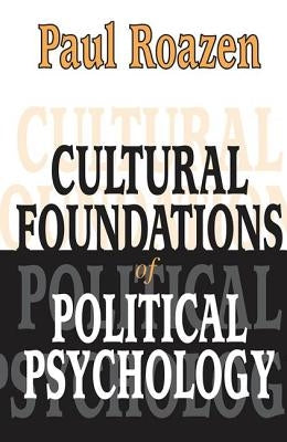 Cultural Foundations of Political Psychology by Roazen, Paul