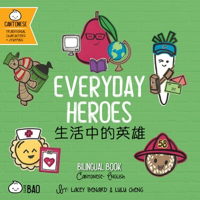 Everyday Heroes - Cantonese: A Bilingual Book in English and Cantonese with Traditional Characters and Jyutping by Benard, Lacey