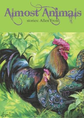 Almost Animals: Stories by Frost, Allen