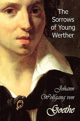 The Sorrows of Young Werther by Goethe, Johann Wolfgang Von