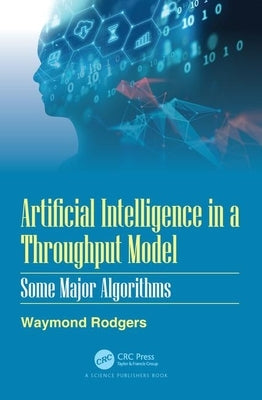 Artificial Intelligence in a Throughput Model: Some Major Algorithms by Rodgers, Waymond