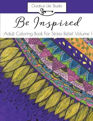 Be Inspired: : Adult Coloring Book for Stress Relief Volume 1 by Brown, Teresa J.