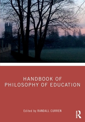 Handbook of Philosophy of Education by Curren, Randall