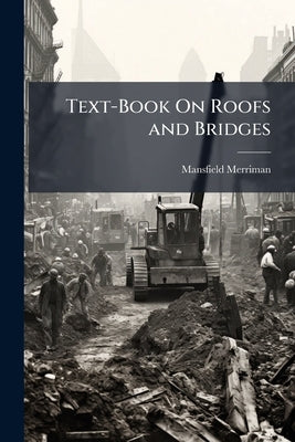 Text-Book On Roofs and Bridges by Merriman, Mansfield