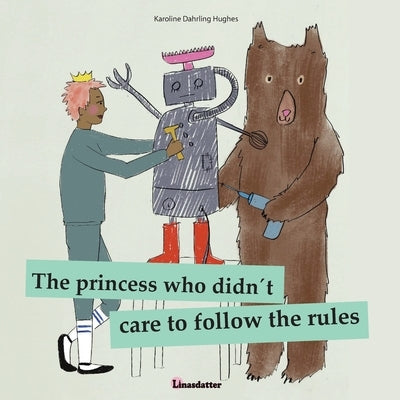The princess who didn´t care to follow the rules by Hughes, Karoline Dahrling