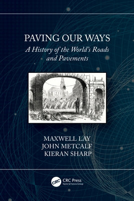 Paving Our Ways: A History of the World's Roads and Pavements by Lay, Maxwell