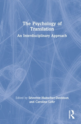 The Psychology of Translation: An Interdisciplinary Approach by Hubscher-Davidson, Séverine