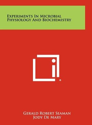 Experiments In Microbial Physiology And Biochemistry by Seaman, Gerald Robert