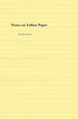 Notes on Yellow Paper by Peterson, Kyle B.
