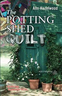 The Potting Shed Quilt: Colebridge Community Series Book 2 of 7 by Hazelwood, Ann