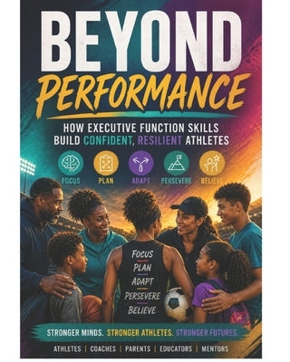 Beyond Performance: How Executive Function Skills Build Confident, Resilient Athletes by Houghton, Angela