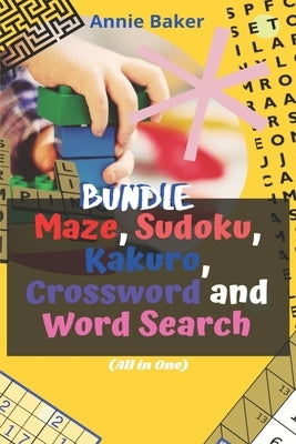 Bundle of Maze, Sudoku, Kakuro, Crossword and Word Search (All in One): The Fun and Relaxing Activity Book to Stay Alert, Sharp, Unwind and Relax by Baker, Annie