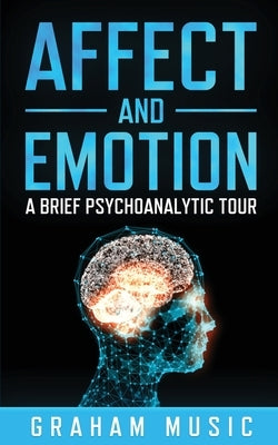Affect and Emotion A Brief Psychoanalytic Tour by Music, Graham