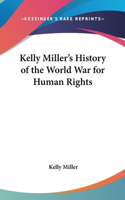 Kelly Miller's History of the World War for Human Rights by Miller, Kelly